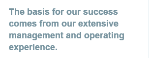 The basis for our success comes from our extensive management and operating experience.